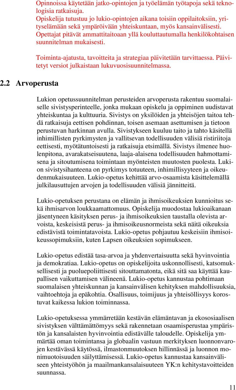 Opettajat pitävät ammattitaitoaan yllä kouluttautumalla henkilökohtaisen suunnitelman mukaisesti. Toiminta-ajatusta, tavoitteita ja strategiaa päivitetään tarvittaessa.