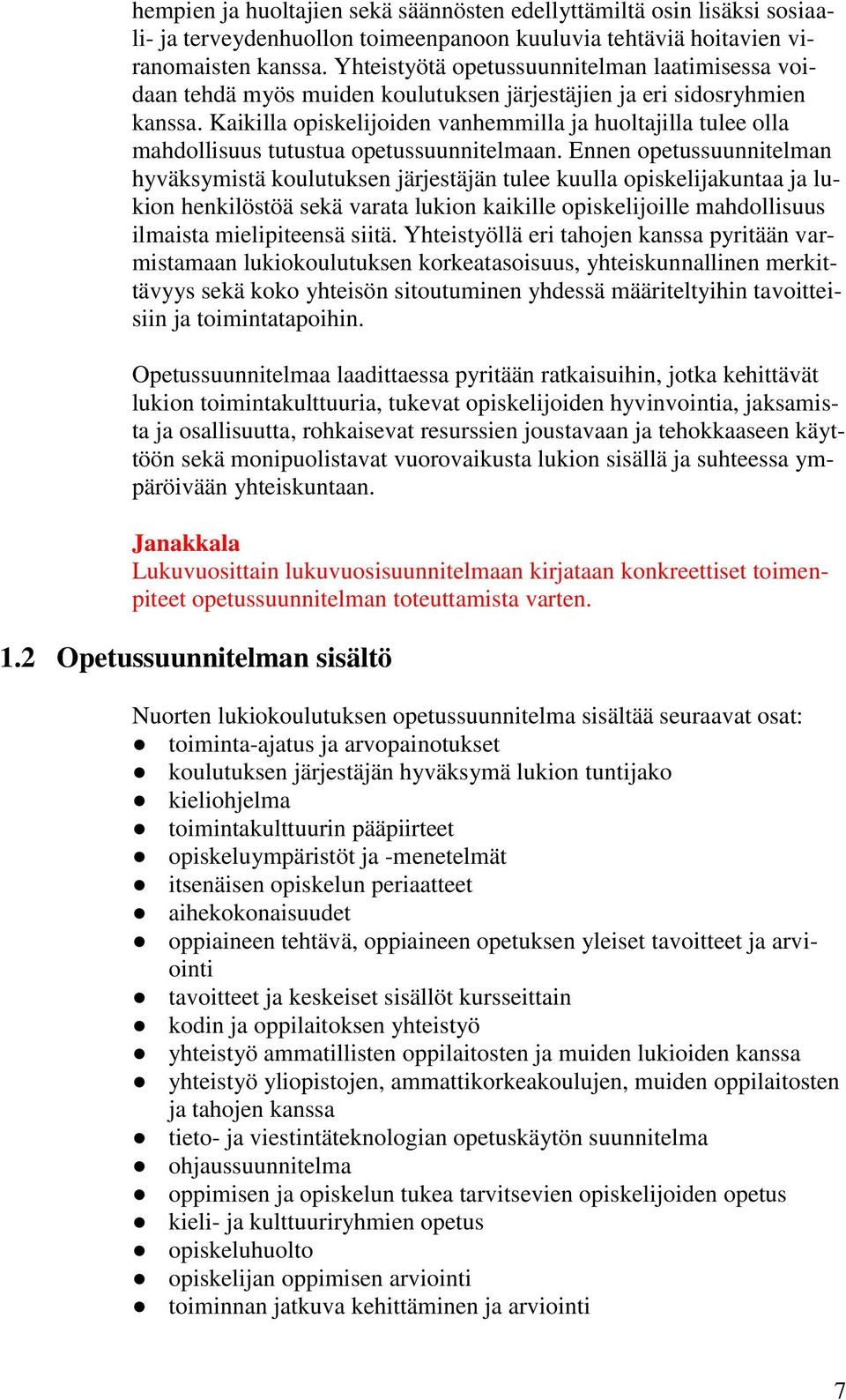 Kaikilla opiskelijoiden vanhemmilla ja huoltajilla tulee olla mahdollisuus tutustua opetussuunnitelmaan.