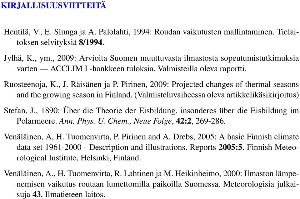 Pirinen, 2009: Projected changes of thermal seasons and the growing season in Finland. (Valmisteluvaiheessa oleva artikkelikäsikirjoitus) Stefan, J.