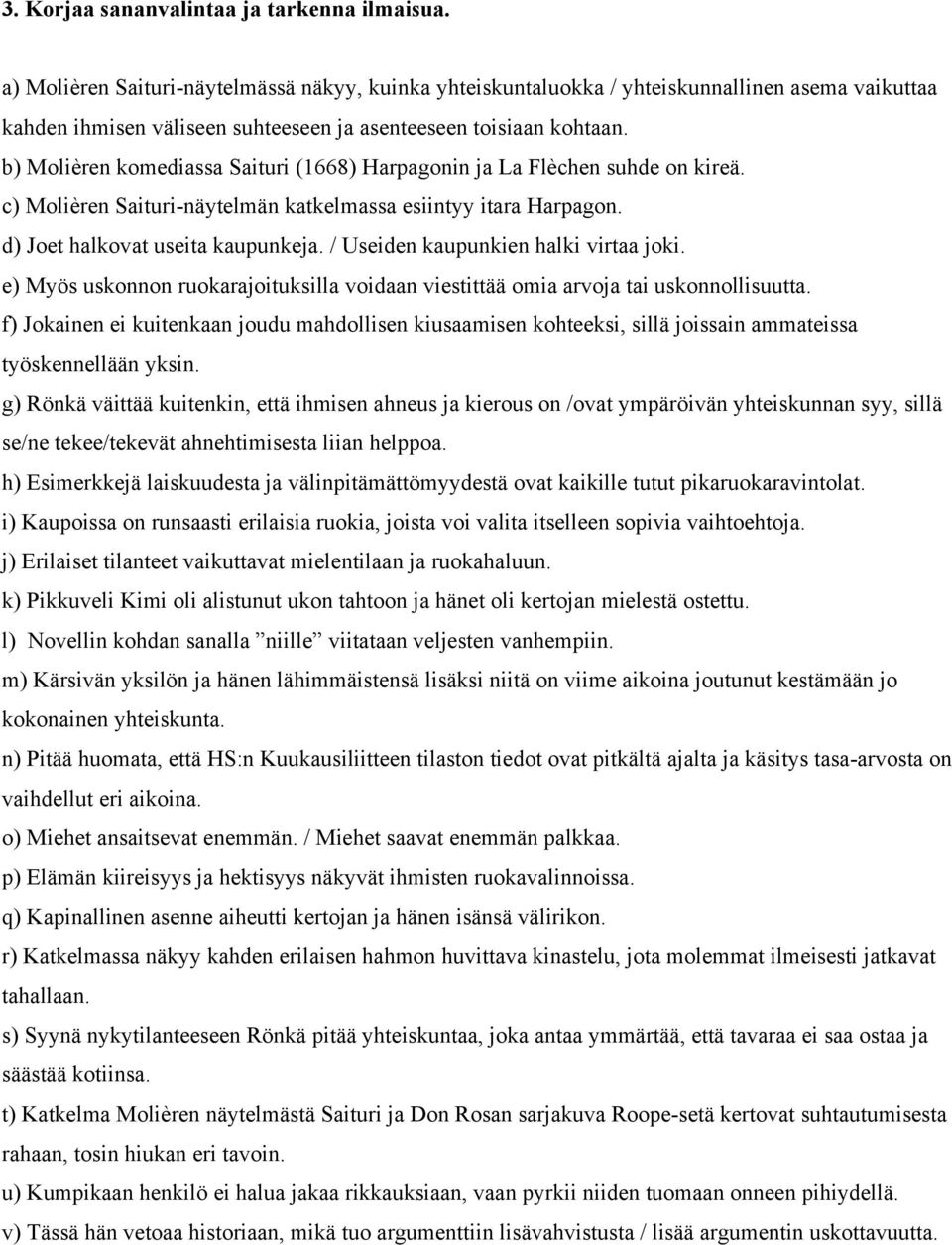 b) Molièren komediassa Saituri (1668) Harpagonin ja La Flèchen suhde on kireä. c) Molièren Saituri-näytelmän katkelmassa esiintyy itara Harpagon. d) Joet halkovat useita kaupunkeja.