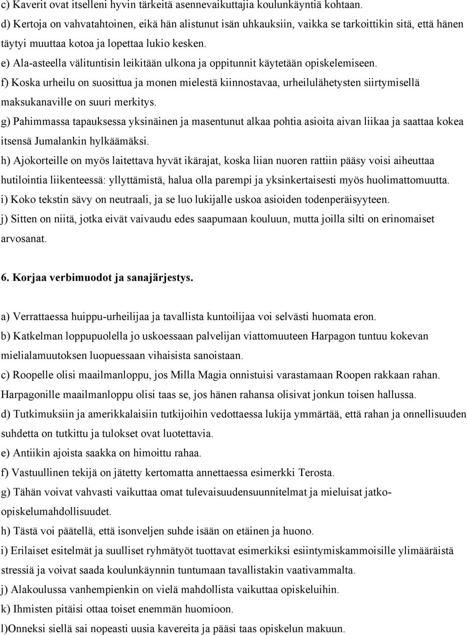 e) Ala-asteella välituntisin leikitään ulkona ja oppitunnit käytetään opiskelemiseen.