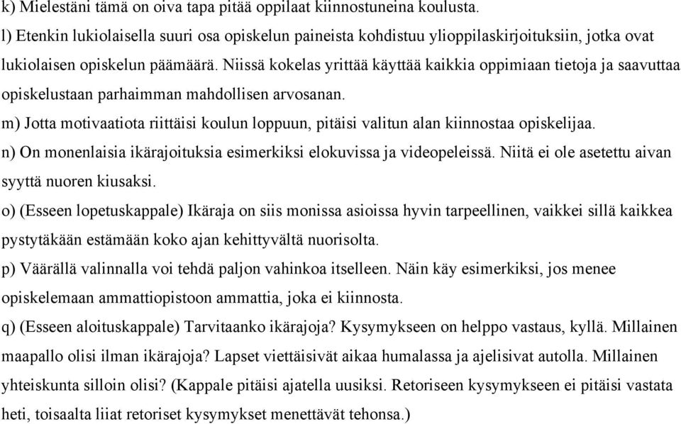 Niissä kokelas yrittää käyttää kaikkia oppimiaan tietoja ja saavuttaa opiskelustaan parhaimman mahdollisen arvosanan.