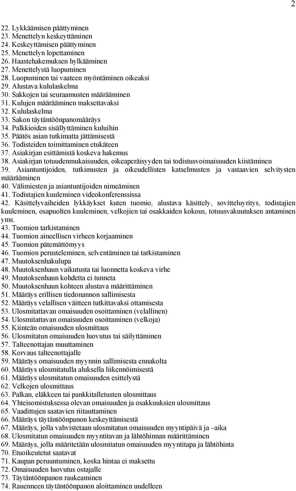 Sakon täytäntöönpanomääräys 34. Palkkioiden sisällyttäminen kuluihin 35. Päätös asian tutkimatta jättämisestä 36. Todisteiden toimittaminen etukäteen 37. Asiakirjan esittämistä koskeva hakemus 38.