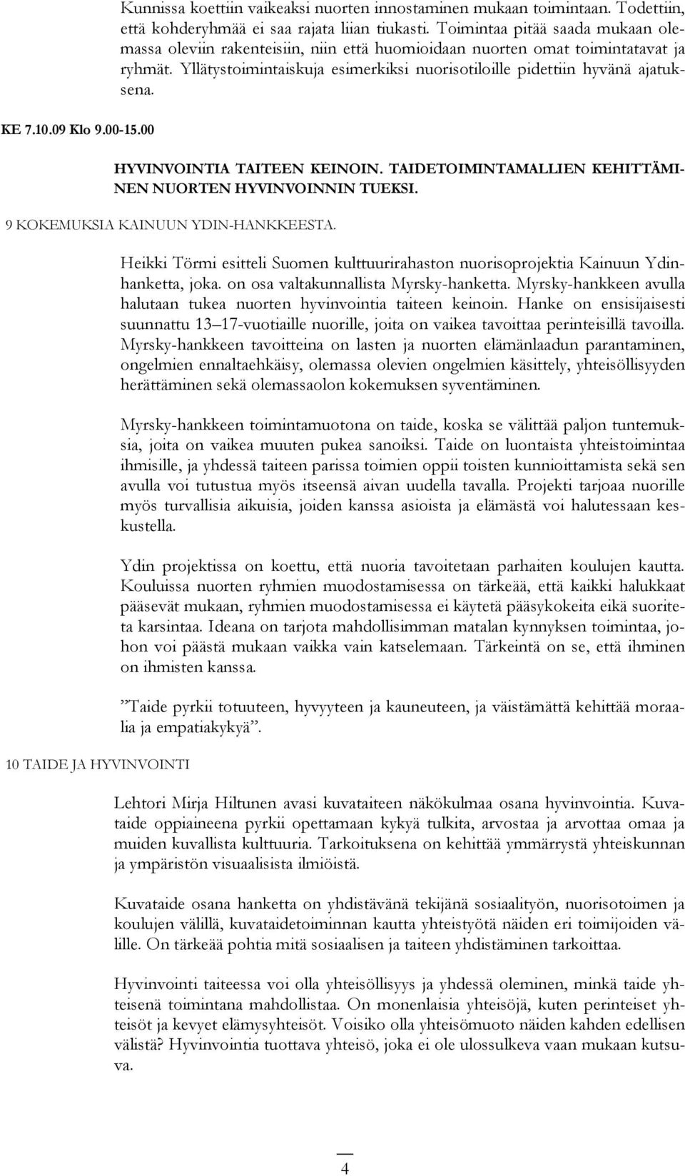 HYVINVOINTIA TAITEEN KEINOIN. TAIDETOIMINTAMALLIEN KEHITTÄMI- NEN NUORTEN HYVINVOINNIN TUEKSI. 9 KOKEMUKSIA KAINUUN YDIN-HANKKEESTA.