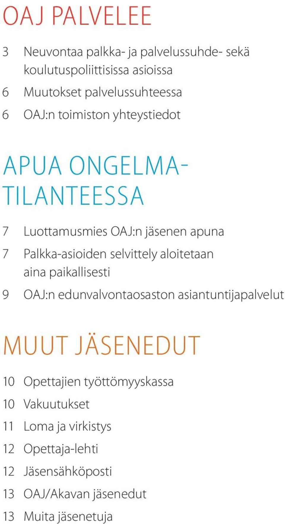 aloitetaan aina paikallisesti 9 OAJ:n edunvalvontaosaston asiantuntijapalvelut Muut jäsenedut 10 Opettajien