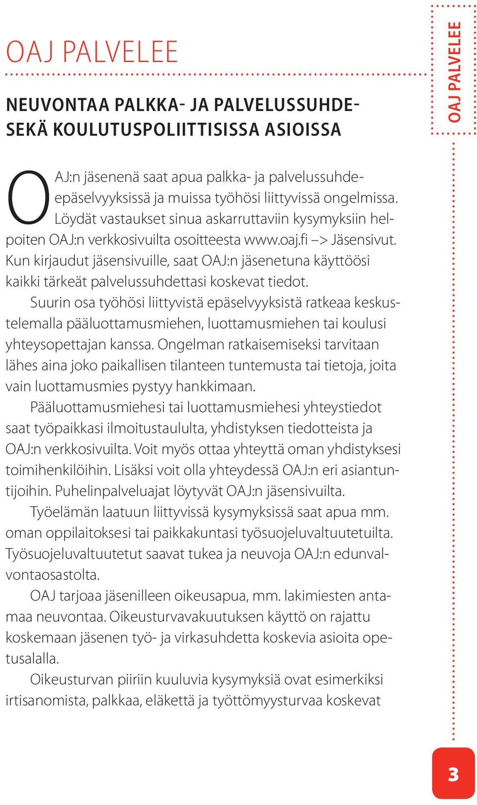 Kun kirjaudut jäsensivuille, saat OAJ:n jäsenetuna käyttöösi kaikki tärkeät palvelussuhdettasi koskevat tiedot.