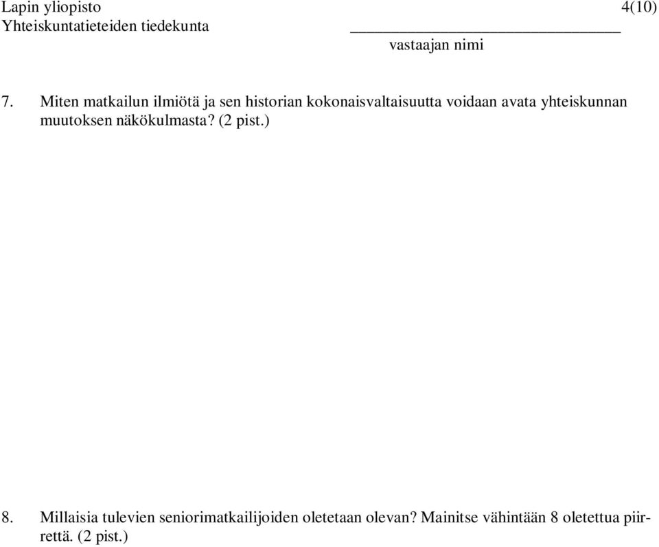 voidaan avata yhteiskunnan muutoksen näkökulmasta? (2 pist.) 8.