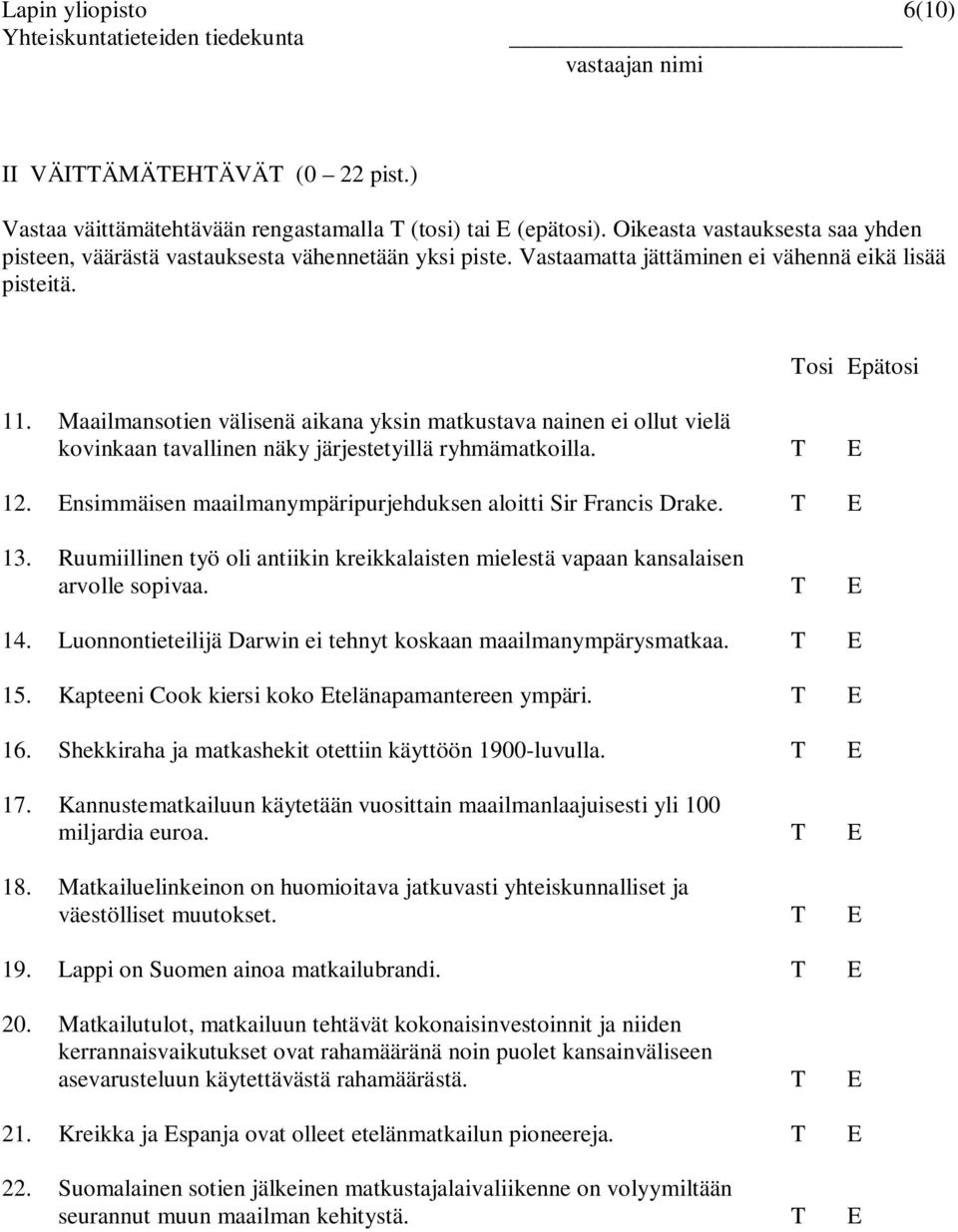 Maailmansotien välisenä aikana yksin matkustava nainen ei ollut vielä kovinkaan tavallinen näky järjestetyillä ryhmämatkoilla. T E 12. Ensimmäisen maailmanympäripurjehduksen aloitti Sir Francis Drake.