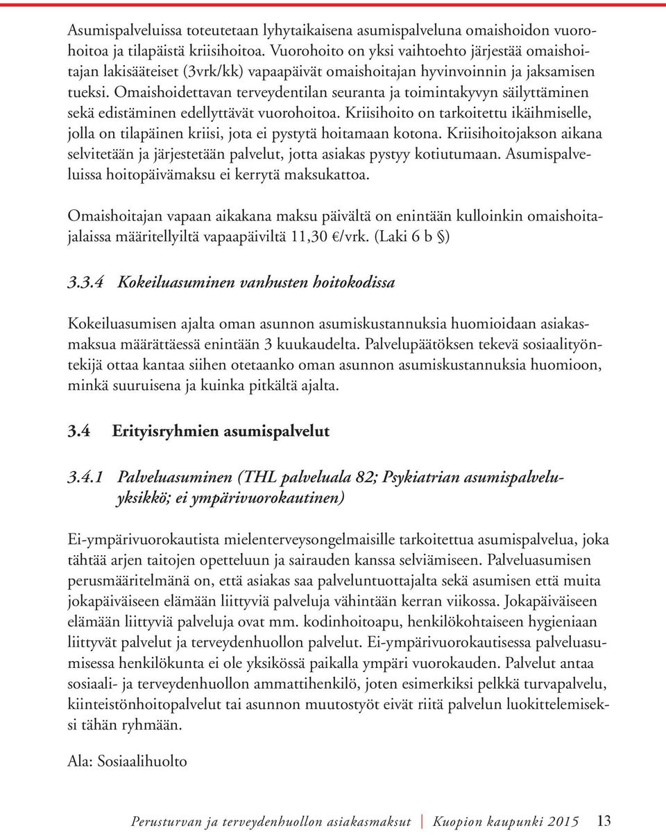 Omaishoidettavan terveydentilan seuranta ja toimintakyvyn säilyttäminen sekä edistäminen edellyttävät vuorohoitoa.