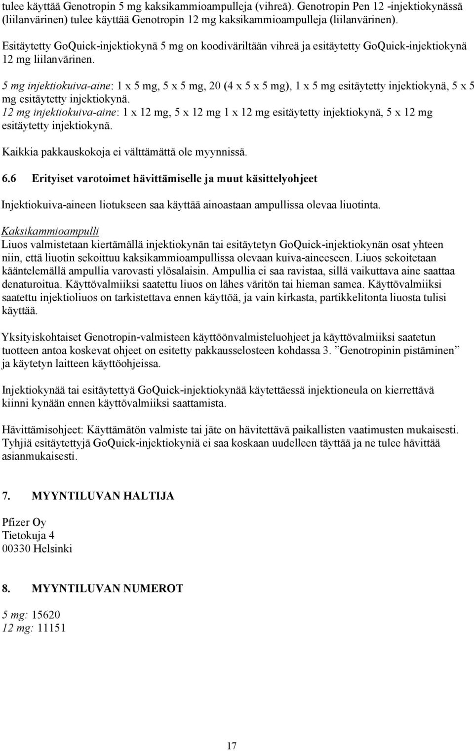 5 mg injektiokuiva-aine: 1 x 5 mg, 5 x 5 mg, 20 (4 x 5 x 5 mg), 1 x 5 mg esitäytetty injektiokynä, 5 x 5 mg esitäytetty injektiokynä.