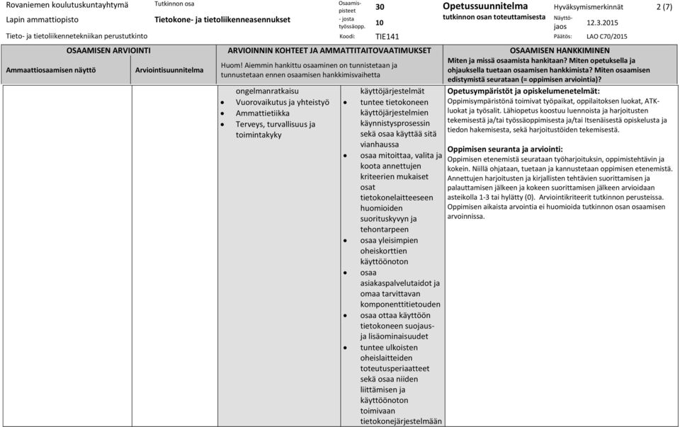 yleisimpien oheiskorttien käyttöönoton osaa asiakaspalvelutaidot ja omaa tarvittavan komponenttitietouden osaa ottaa käyttöön tietokoneen suojausja lisäominaisuudet tuntee ulkoisten oheislaitteiden