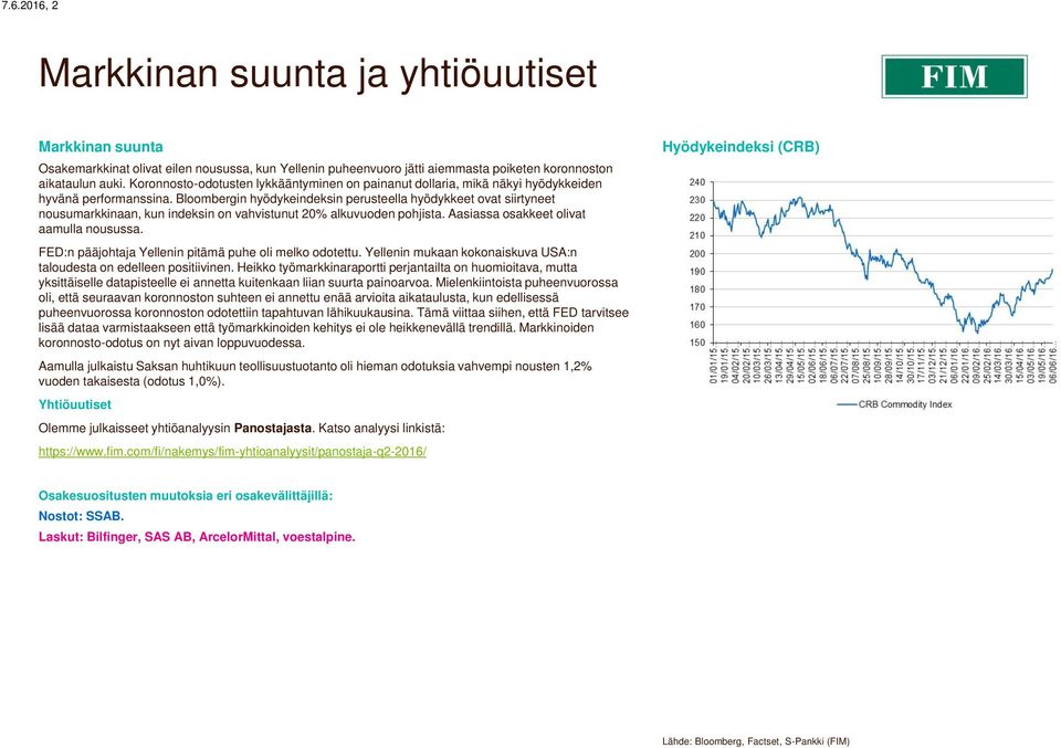 Bloombergin hyödykeindeksin perusteella hyödykkeet ovat siirtyneet nousumarkkinaan, kun indeksin on vahvistunut 20% alkuvuoden pohjista. Aasiassa osakkeet olivat aamulla nousussa.