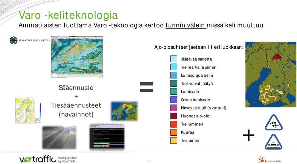 (havainnot) = CC TV Jäätävää sadetta Tie märkä ja jäinen Lumisohjoa tiellä Tiet voivat