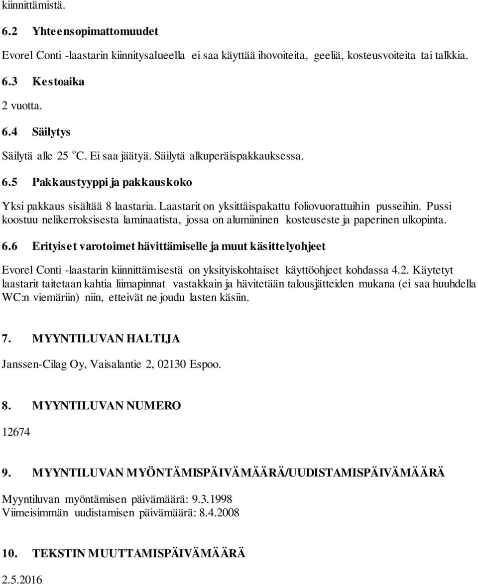 Pussi koostuu nelikerroksisesta laminaatista, jossa on alumiininen kosteuseste ja paperinen ulkopinta. 6.