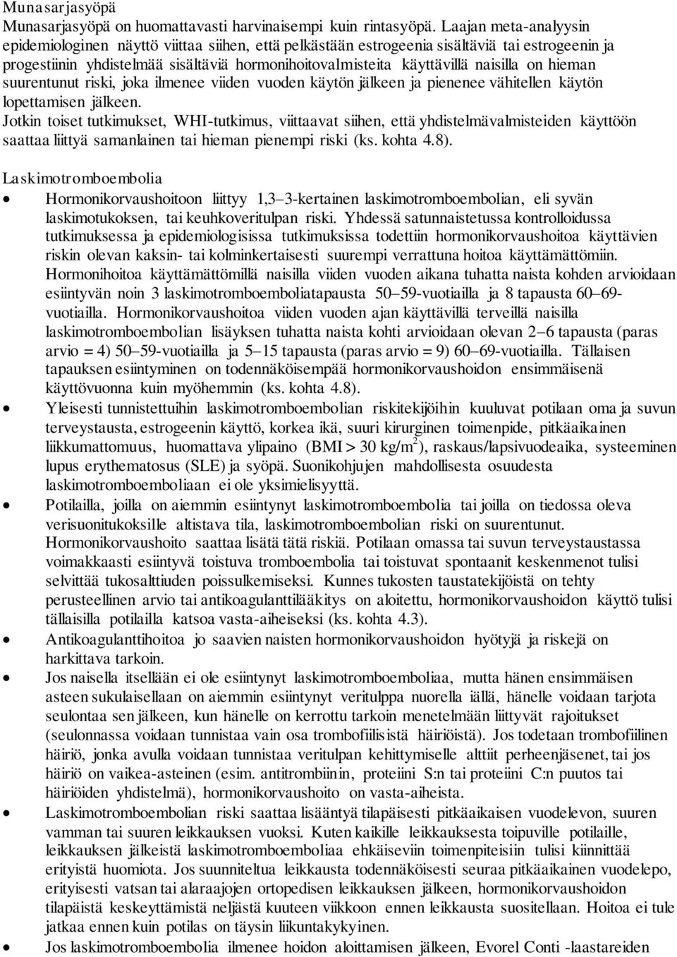 on hieman suurentunut riski, joka ilmenee viiden vuoden käytön jälkeen ja pienenee vähitellen käytön lopettamisen jälkeen.