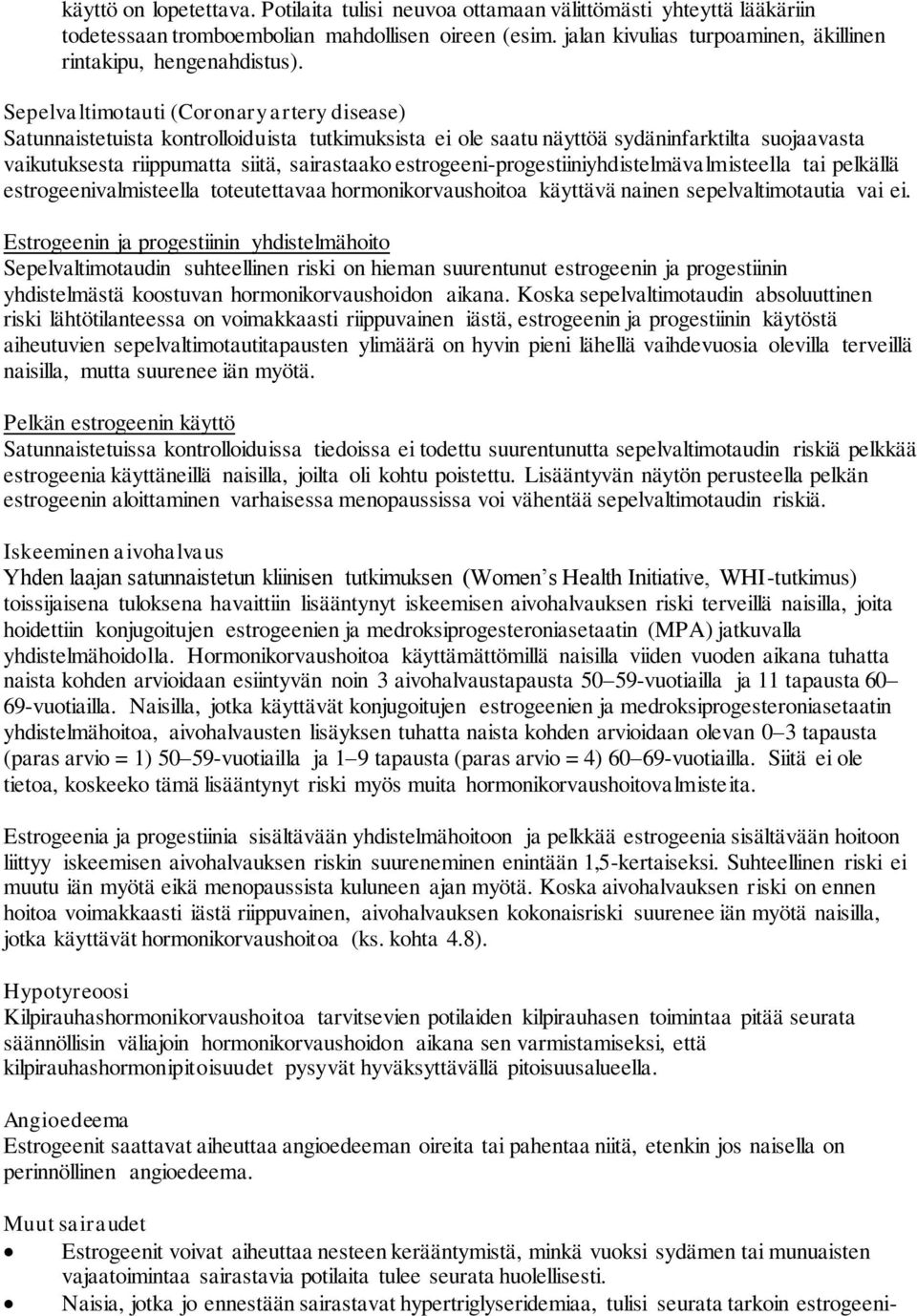 Sepelvaltimotauti (Coronary artery disease) Satunnaistetuista kontrolloiduista tutkimuksista ei ole saatu näyttöä sydäninfarktilta suojaavasta vaikutuksesta riippumatta siitä, sairastaako