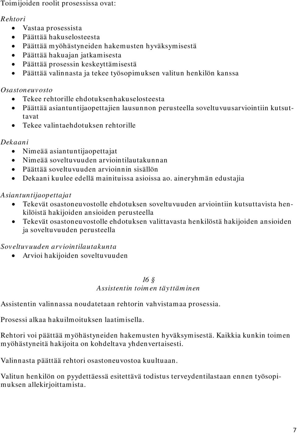 kutsuttavat Tekee valintaehdotuksen rehtorille Nimeää asiantuntijaopettajat Nimeää soveltuvuuden arviointilautakunnan Päättää soveltuvuuden arvioinnin sisällön kuulee edellä mainituissa asioissa ao.