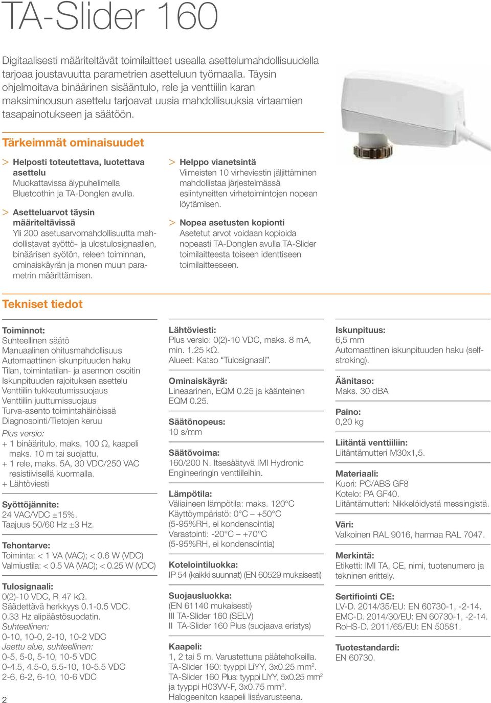 Tärkeimmät ominaisuudet > Helposti toteutettava, luotettava asettelu Muokattavissa älypuhelimella Bluetoothin ja TA-Donglen avulla.