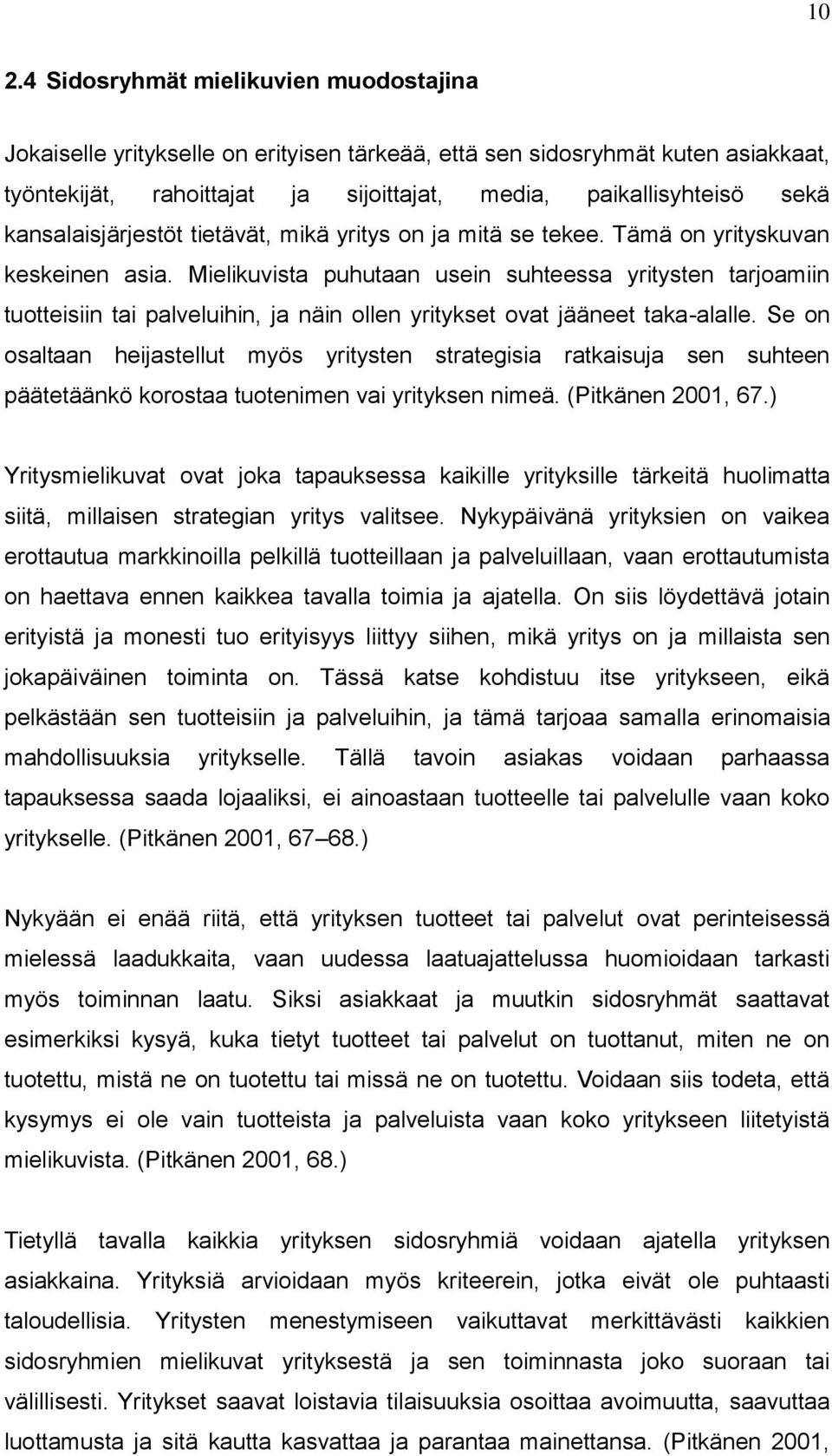 Mielikuvista puhutaan usein suhteessa yritysten tarjoamiin tuotteisiin tai palveluihin, ja näin ollen yritykset ovat jääneet taka-alalle.