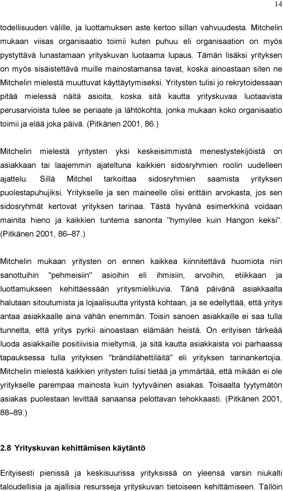 Tämän lisäksi yrityksen on myös sisäistettävä muille mainostamansa tavat, koska ainoastaan siten ne Mitchelin mielestä muuttuvat käyttäytymiseksi.