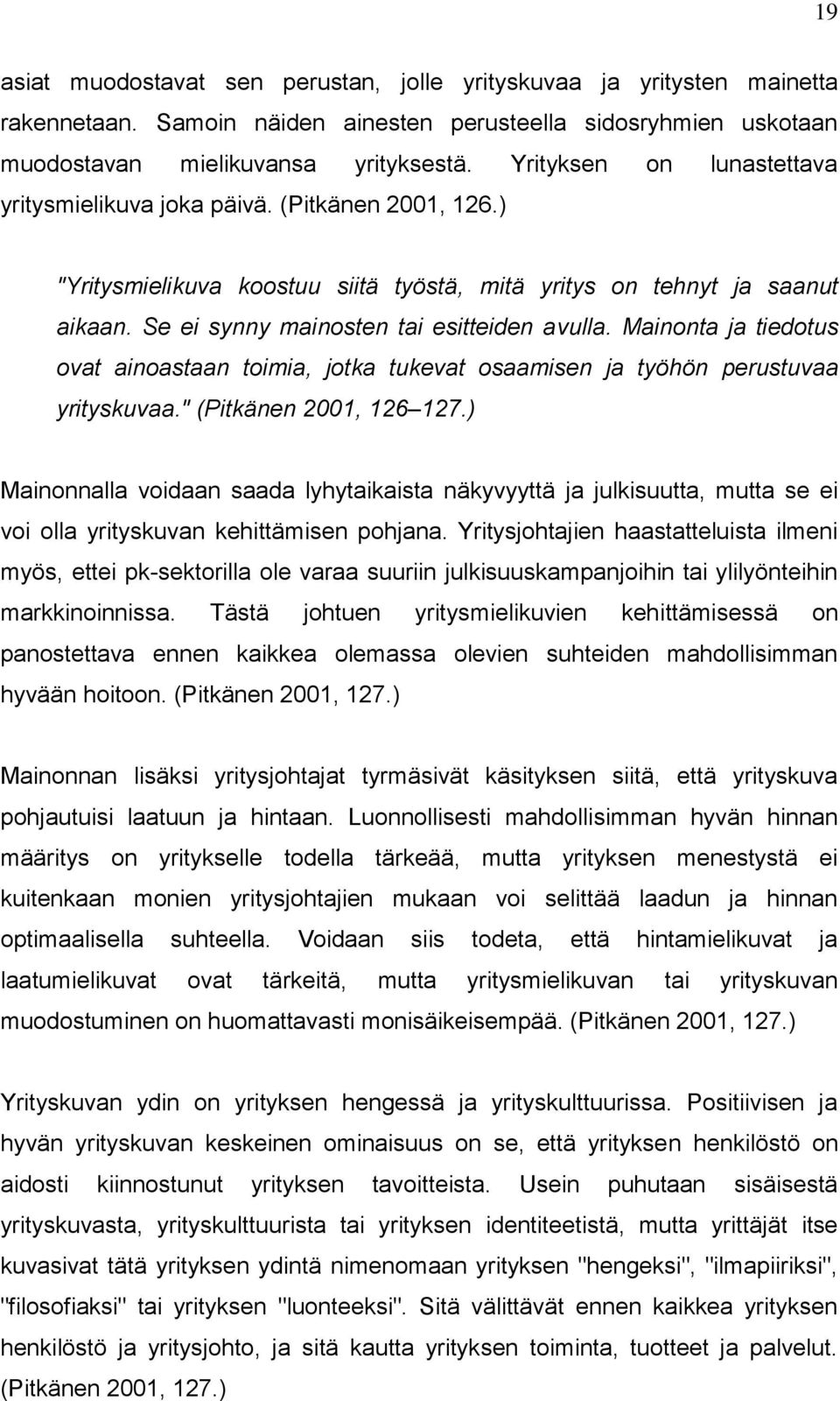Mainonta ja tiedotus ovat ainoastaan toimia, jotka tukevat osaamisen ja työhön perustuvaa yrityskuvaa." (Pitkänen 2001, 126 127.