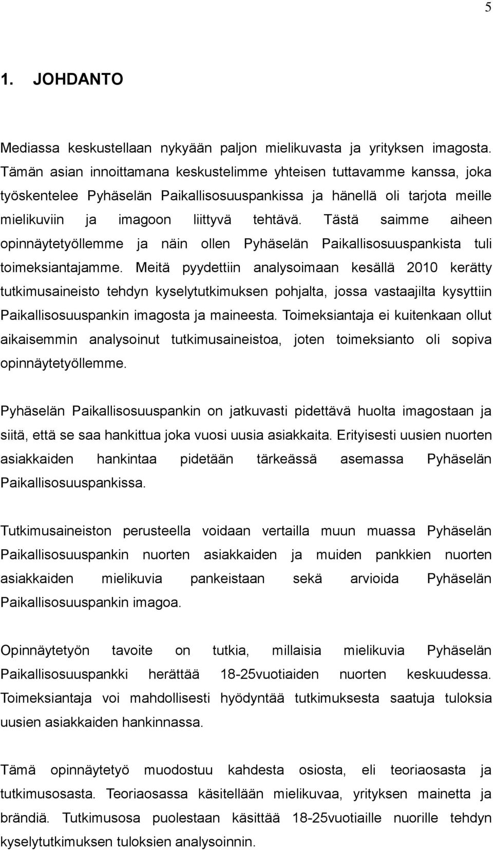 Tästä saimme aiheen opinnäytetyöllemme ja näin ollen Pyhäselän Paikallisosuuspankista tuli toimeksiantajamme.