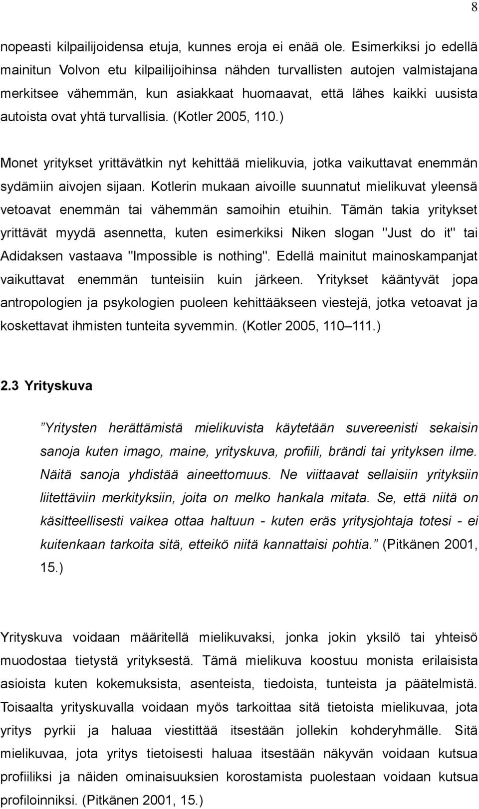 turvallisia. (Kotler 2005, 110.) Monet yritykset yrittävätkin nyt kehittää mielikuvia, jotka vaikuttavat enemmän sydämiin aivojen sijaan.