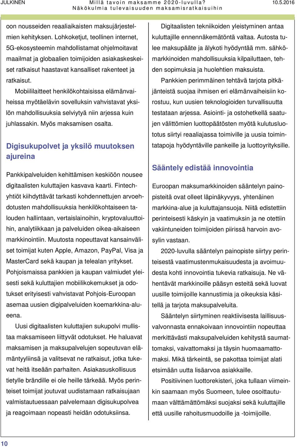 Mobiililaitteet henkilökohtaisissa elämänvaiheissa myötäelävin sovelluksin vahvistavat yksilön mahdollisuuksia selviytyä niin arjessa kuin juhlassakin. Myös maksamisen osalta.