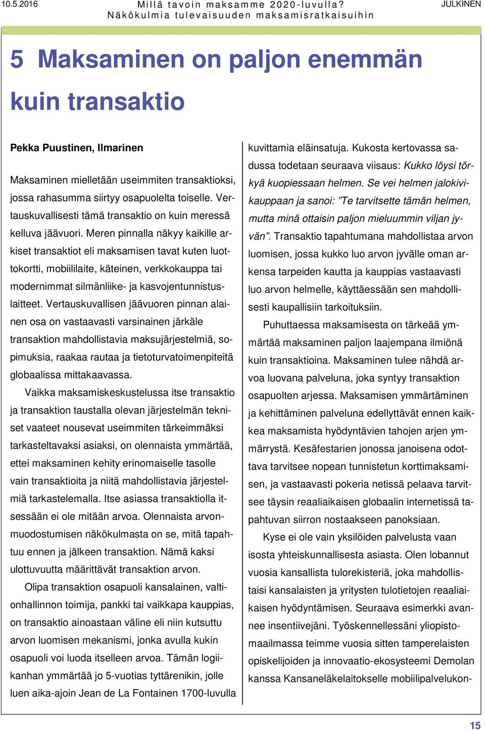 Vertauskuvallisesti tämä transaktio on kuin meressä kelluva jäävuori.