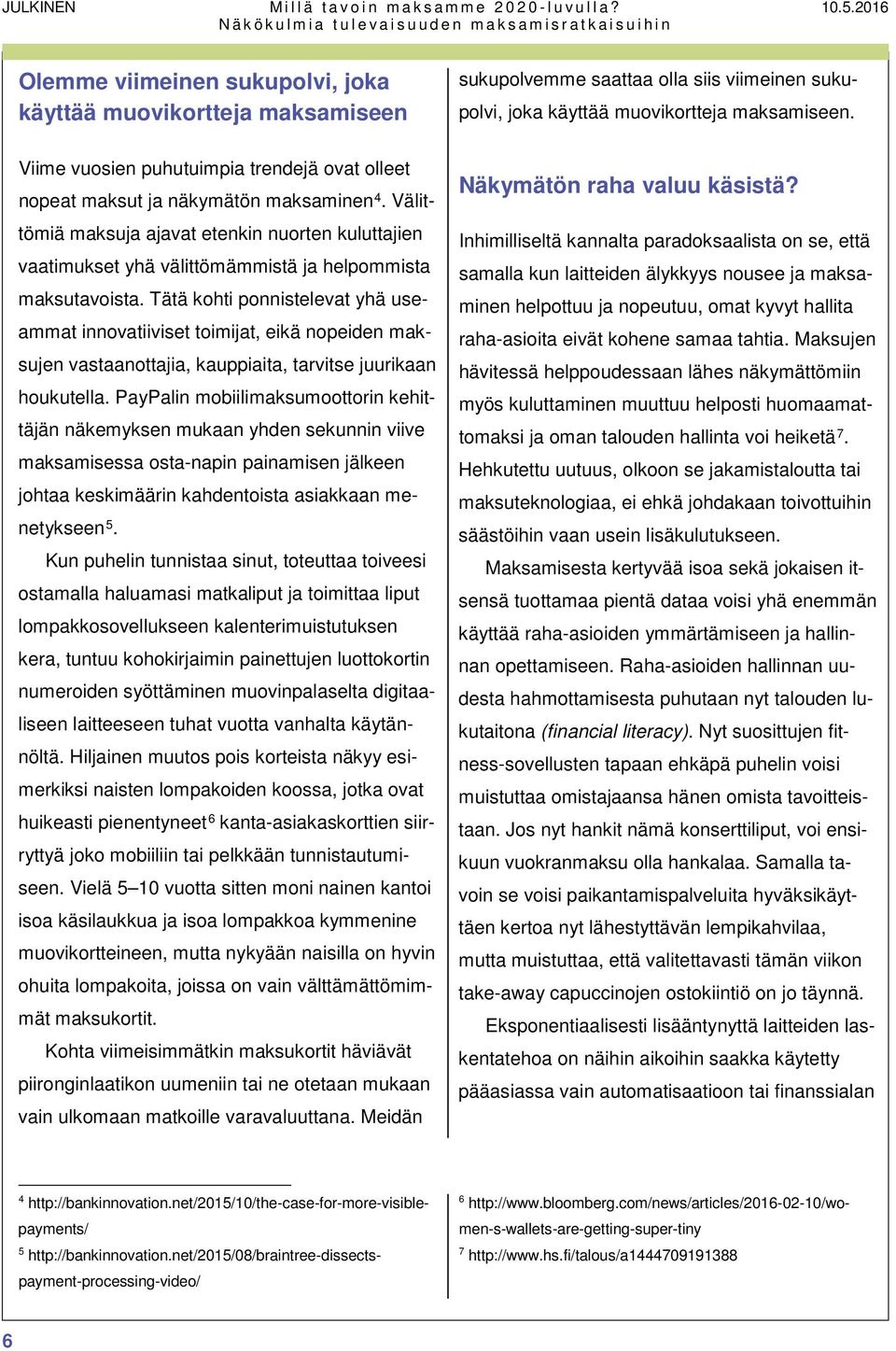 Viime vuosien puhutuimpia trendejä ovat olleet nopeat maksut ja näkymätön maksaminen 4.
