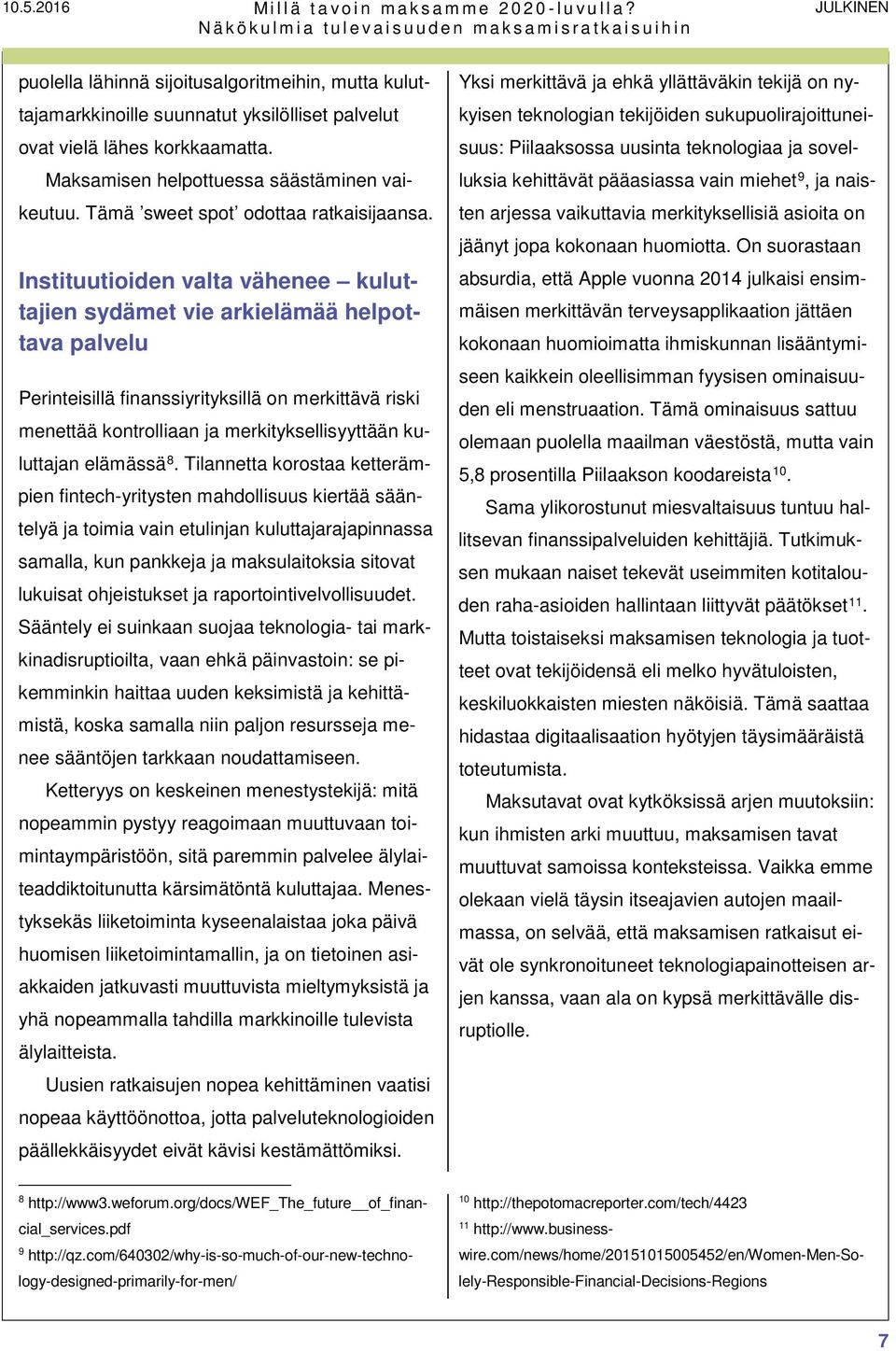 Instituutioiden valta vähenee kuluttajien sydämet vie arkielämää helpottava palvelu Perinteisillä finanssiyrityksillä on merkittävä riski menettää kontrolliaan ja merkityksellisyyttään kuluttajan