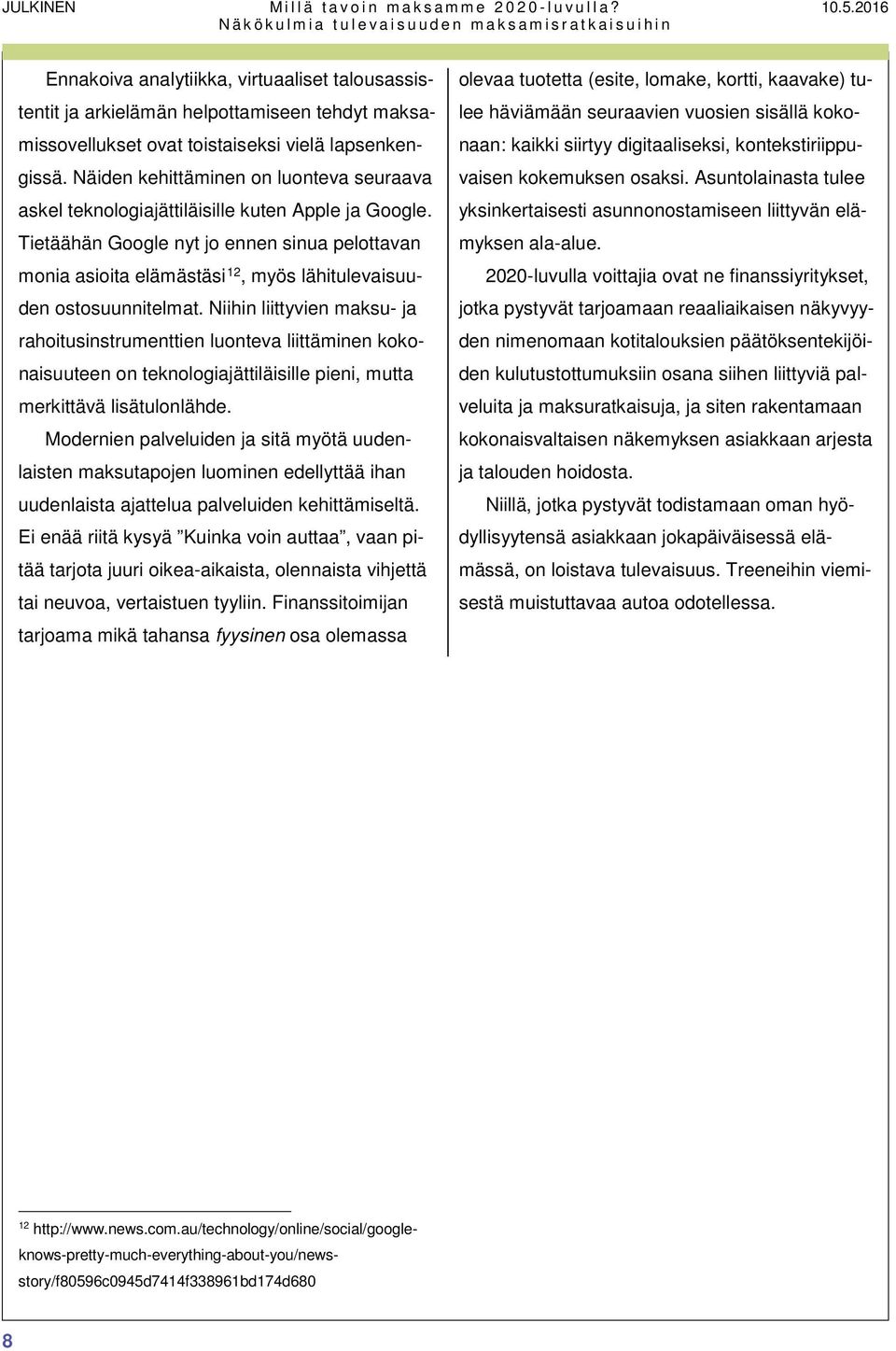 Näiden kehittäminen on luonteva seuraava askel teknologiajättiläisille kuten Apple ja Google.