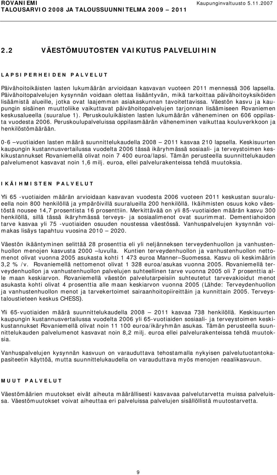 Väestön kasvu ja kaupungin sisäinen muuttoliike vaikuttavat päivähoitopalvelujen tarjonnan lisäämiseen Rovaniemen keskusalueella (suuralue 1).