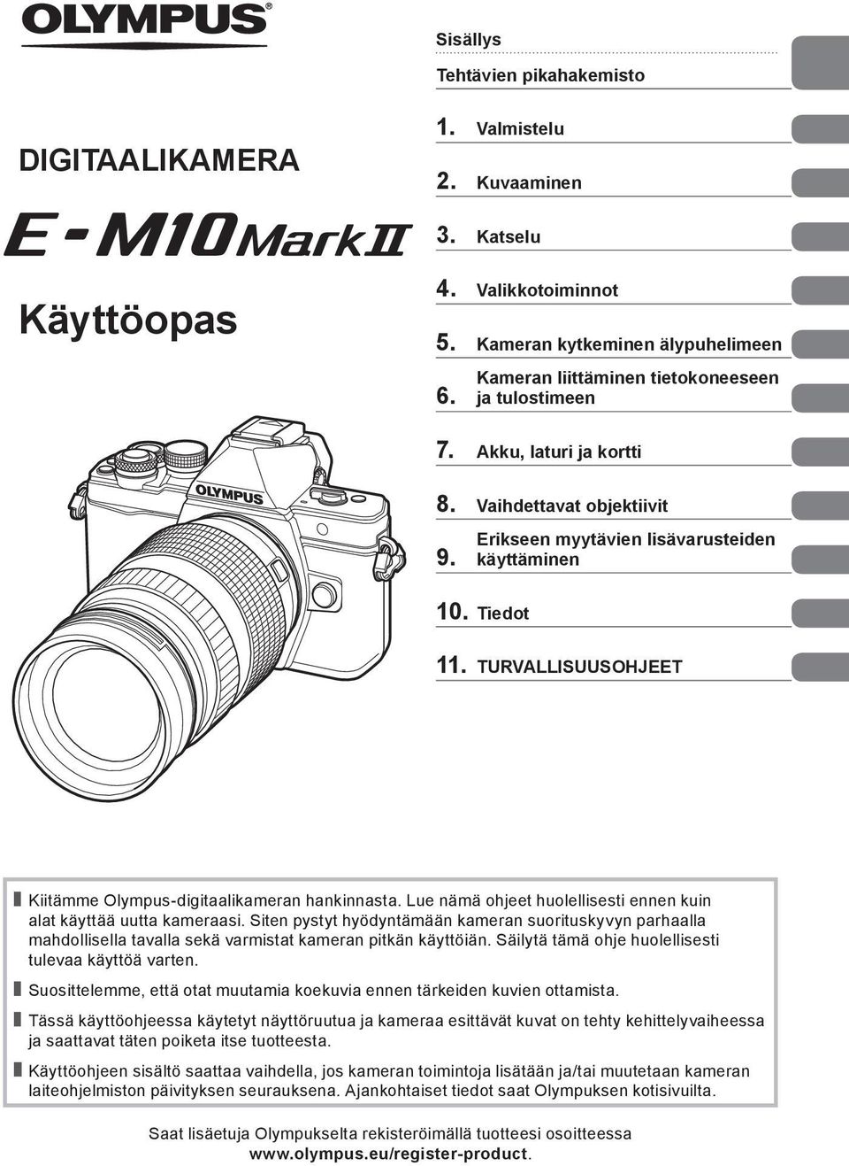 TURVALLISUUSOHJEET Kiitämme Olympus-digitaalikameran hankinnasta. Lue nämä ohjeet huolellisesti ennen kuin alat käyttää uutta kameraasi.