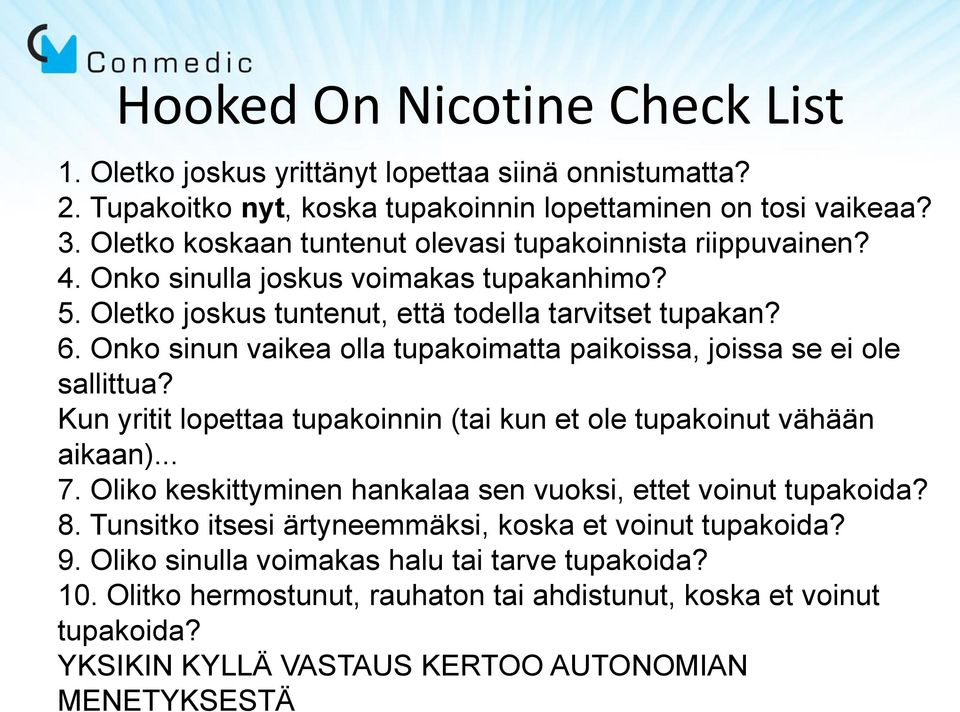 Onko sinun vaikea olla tupakoimatta paikoissa, joissa se ei ole sallittua? Kun yritit lopettaa tupakoinnin (tai kun et ole tupakoinut vähään aikaan)... 7.