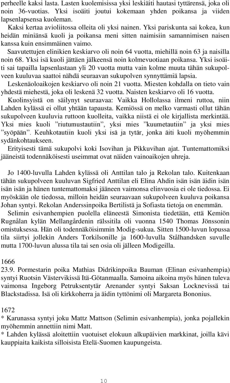 Saavutettujen elinikien keskiarvo oli noin 64 vuotta, miehillä noin 63 ja naisilla noin 68. Yksi isä kuoli jättäen jälkeensä noin kolmevuotiaan poikansa.