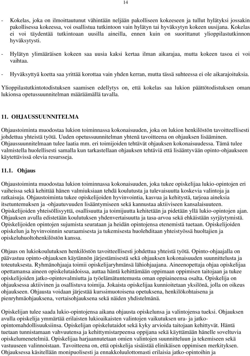 - Hylätyn ylimääräisen kokeen saa uusia kaksi kertaa ilman aikarajaa, mutta kokeen tasoa ei voi vaihtaa.