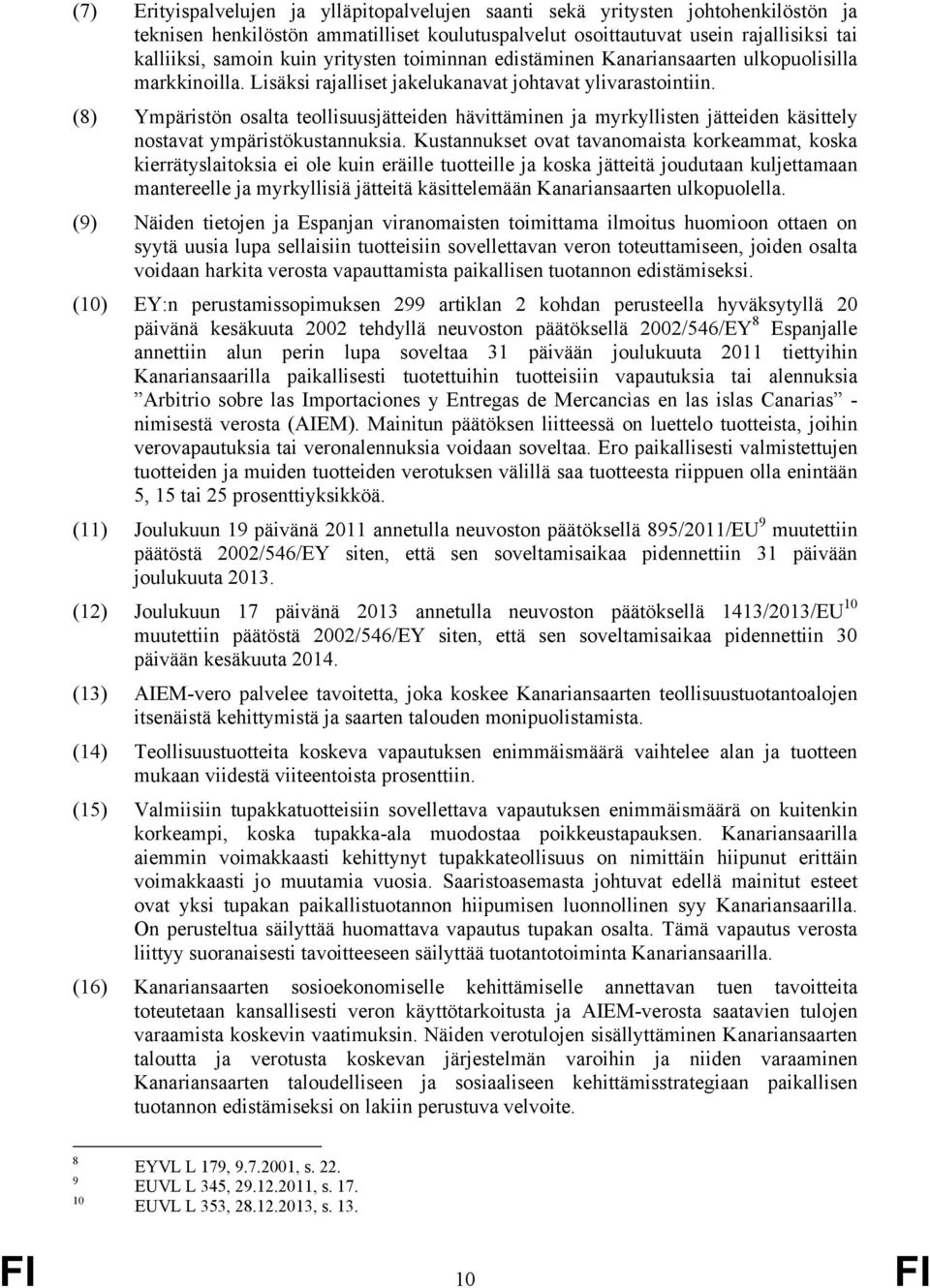 (8) Ympäristön osalta teollisuusjätteiden hävittäminen ja myrkyllisten jätteiden käsittely nostavat ympäristökustannuksia.