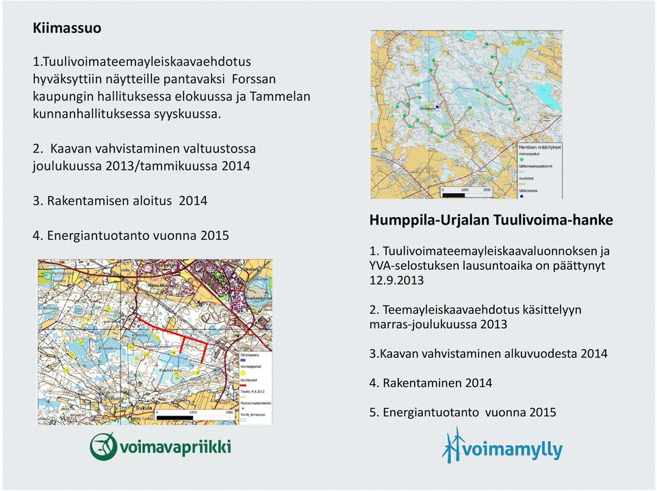 syyskuussa. 2. Kaavan vahvistaminen valtuustossa joulukuussa 2013/tammikuussa 2014 3. Rakentamisen aloitus 2014 4.