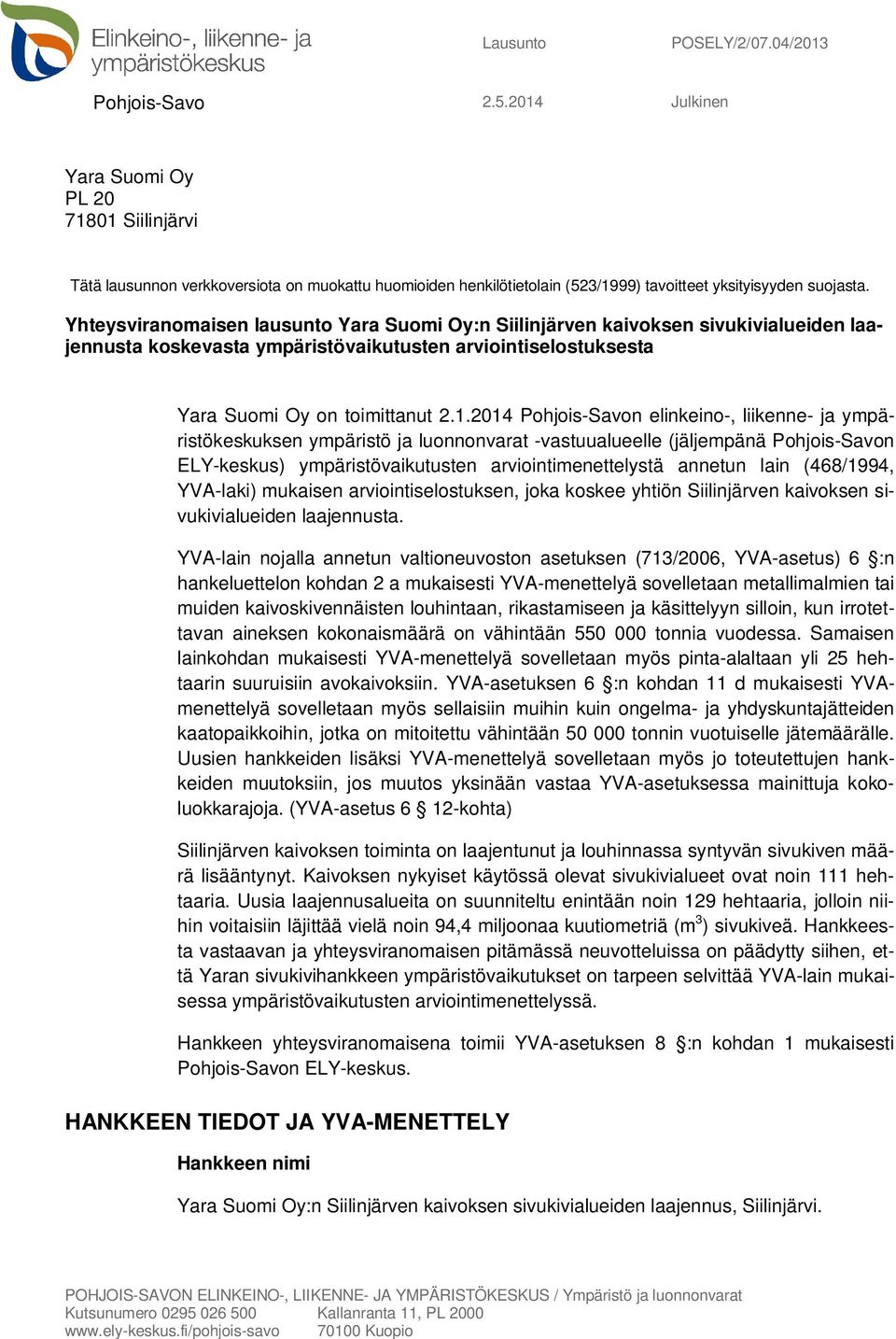 Yhteysviranomaisen lausunto Yara Suomi Oy:n Siilinjärven kaivoksen sivukivialueiden laajennusta koskevasta ympäristövaikutusten arviointiselostuksesta Yara Suomi Oy on toimittanut 2.1.