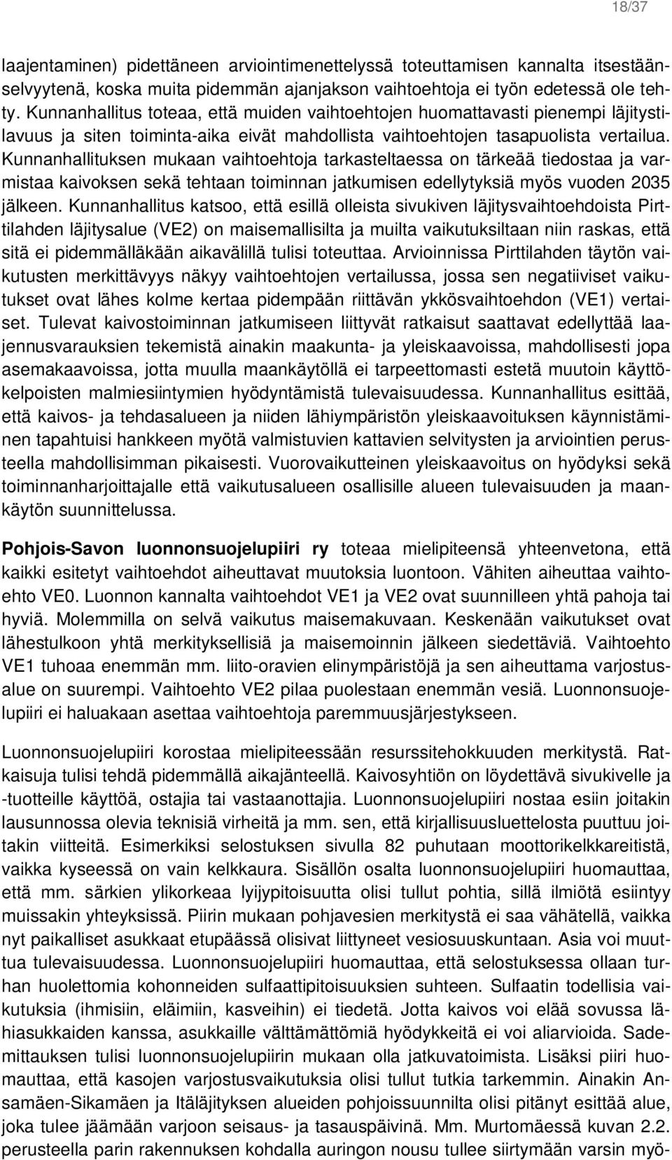 Kunnanhallituksen mukaan vaihtoehtoja tarkasteltaessa on tärkeää tiedostaa ja varmistaa kaivoksen sekä tehtaan toiminnan jatkumisen edellytyksiä myös vuoden 2035 jälkeen.