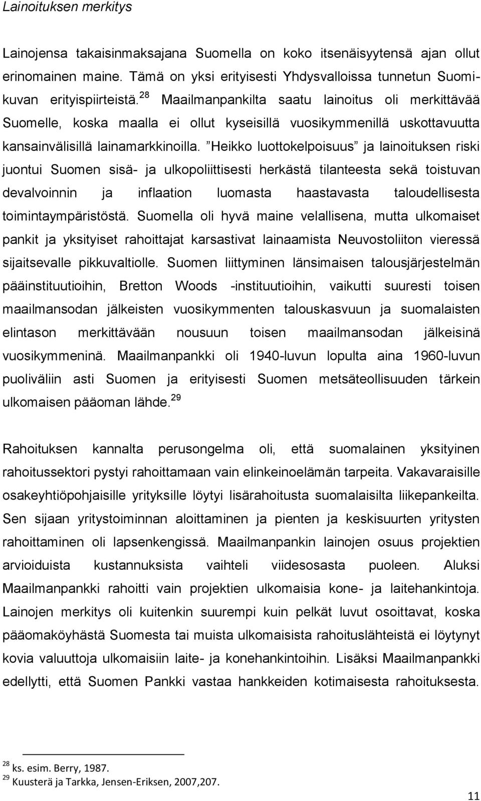 Heikko luottokelpoisuus ja lainoituksen riski juontui Suomen sisä- ja ulkopoliittisesti herkästä tilanteesta sekä toistuvan devalvoinnin ja inflaation luomasta haastavasta taloudellisesta