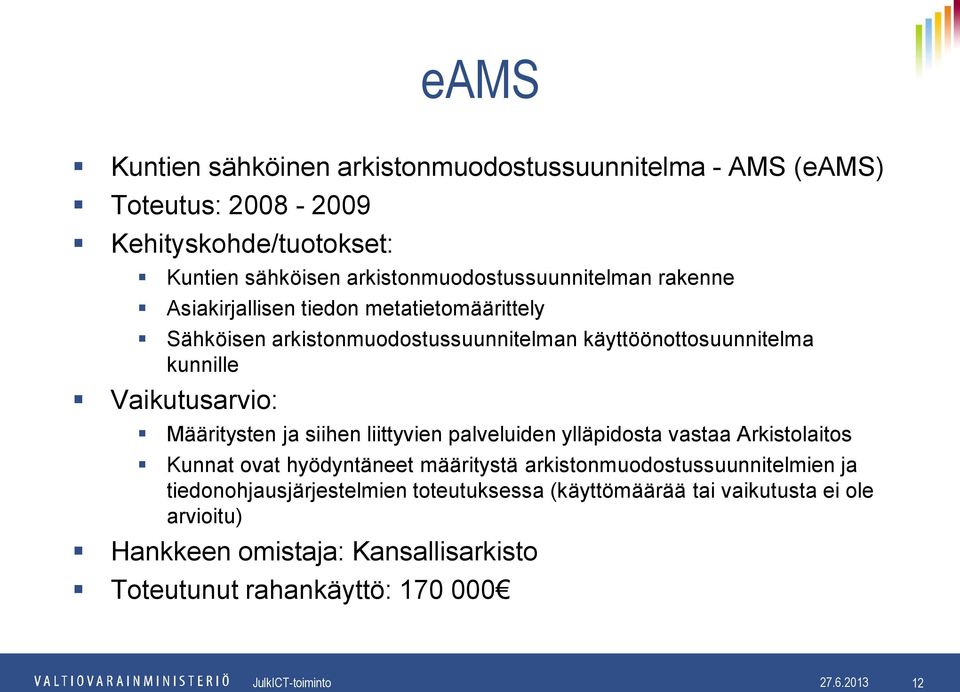 ja siihen liittyvien palveluiden ylläpidosta vastaa Arkistolaitos Kunnat ovat hyödyntäneet määritystä arkistonmuodostussuunnitelmien ja