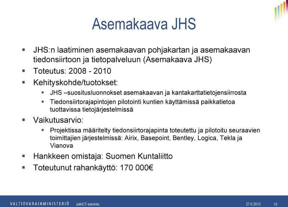 paikkatietoa tuottavissa tietojärjestelmissä Vaikutusarvio: Projektissa määritelty tiedonsiirtorajapinta toteutettu ja pilotoitu seuraavien