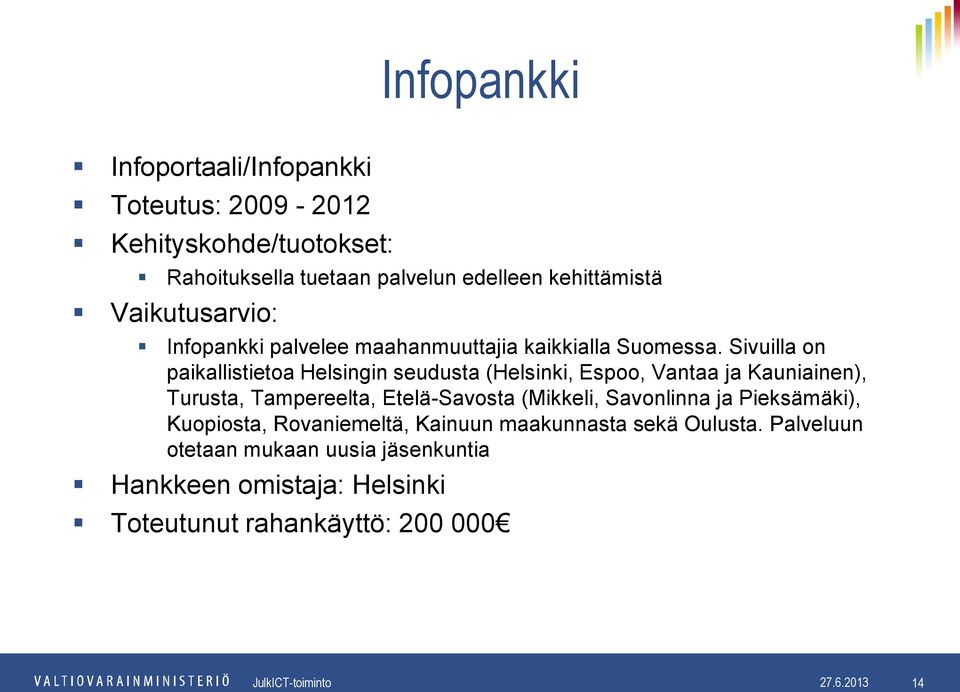 Sivuilla on paikallistietoa Helsingin seudusta (Helsinki, Espoo, Vantaa ja Kauniainen), Turusta, Tampereelta, Etelä-Savosta