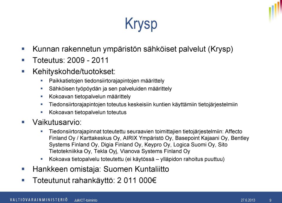 seuraavien toimittajien tietojärjestelmiin: Affecto Finland Oy / Karttakeskus Oy, AIRIX Ympäristö Oy, Basepoint Kajaani Oy, Bentley Systems Finland Oy, Digia Finland Oy, Keypro Oy, Logica Suomi