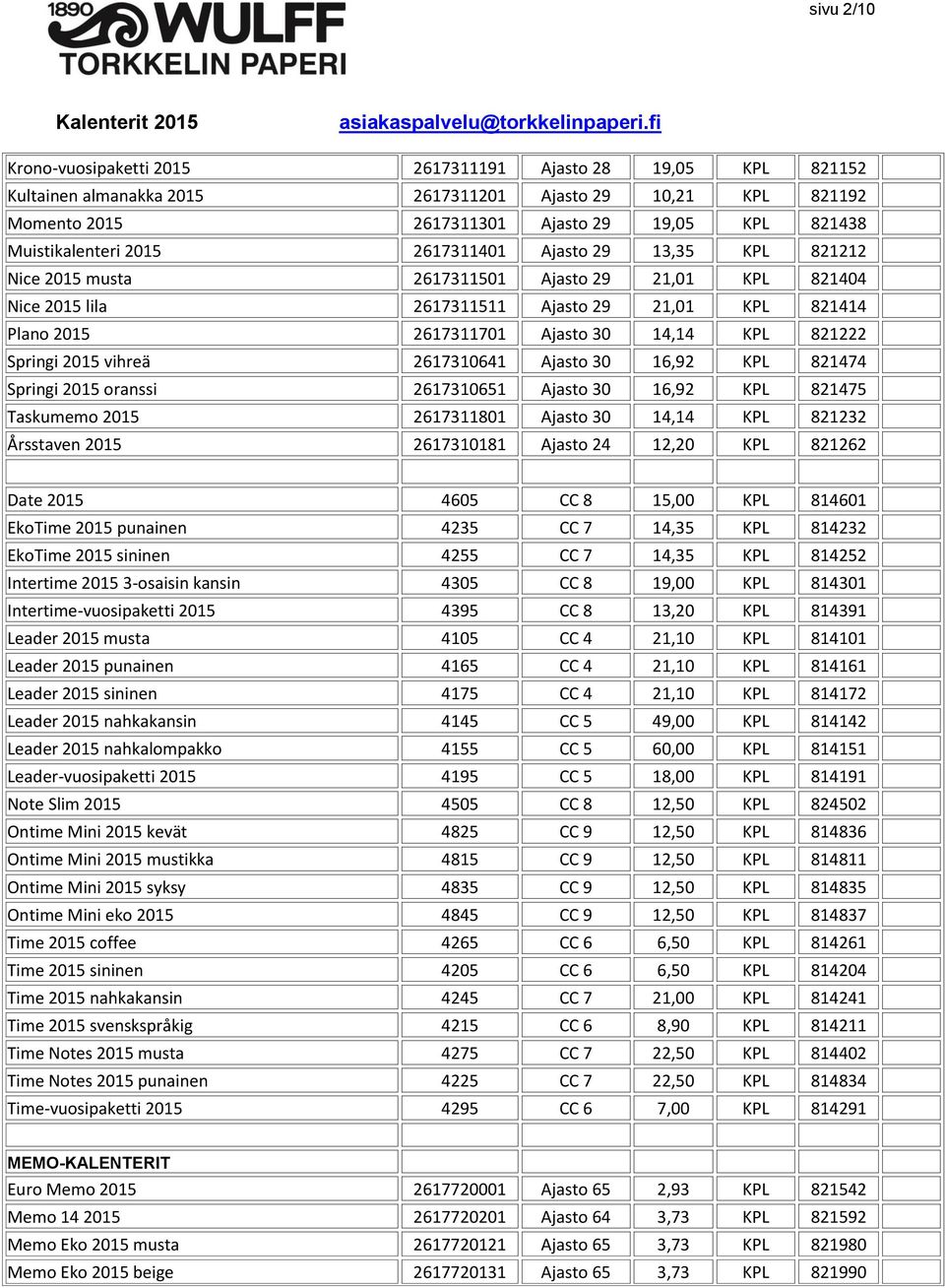 14,14 KPL 821222 Springi 2015 vihreä 2617310641 Ajasto 30 16,92 KPL 821474 Springi 2015 oranssi 2617310651 Ajasto 30 16,92 KPL 821475 Taskumemo 2015 2617311801 Ajasto 30 14,14 KPL 821232 Årsstaven