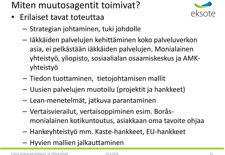 Monialainen yhteistyö, yliopisto, sosiaalialan osaamiskeskus ja AMKyhteistyö Tiedon tuottaminen, tietojohtamisen mallit Uusien palvelujen muotoilu