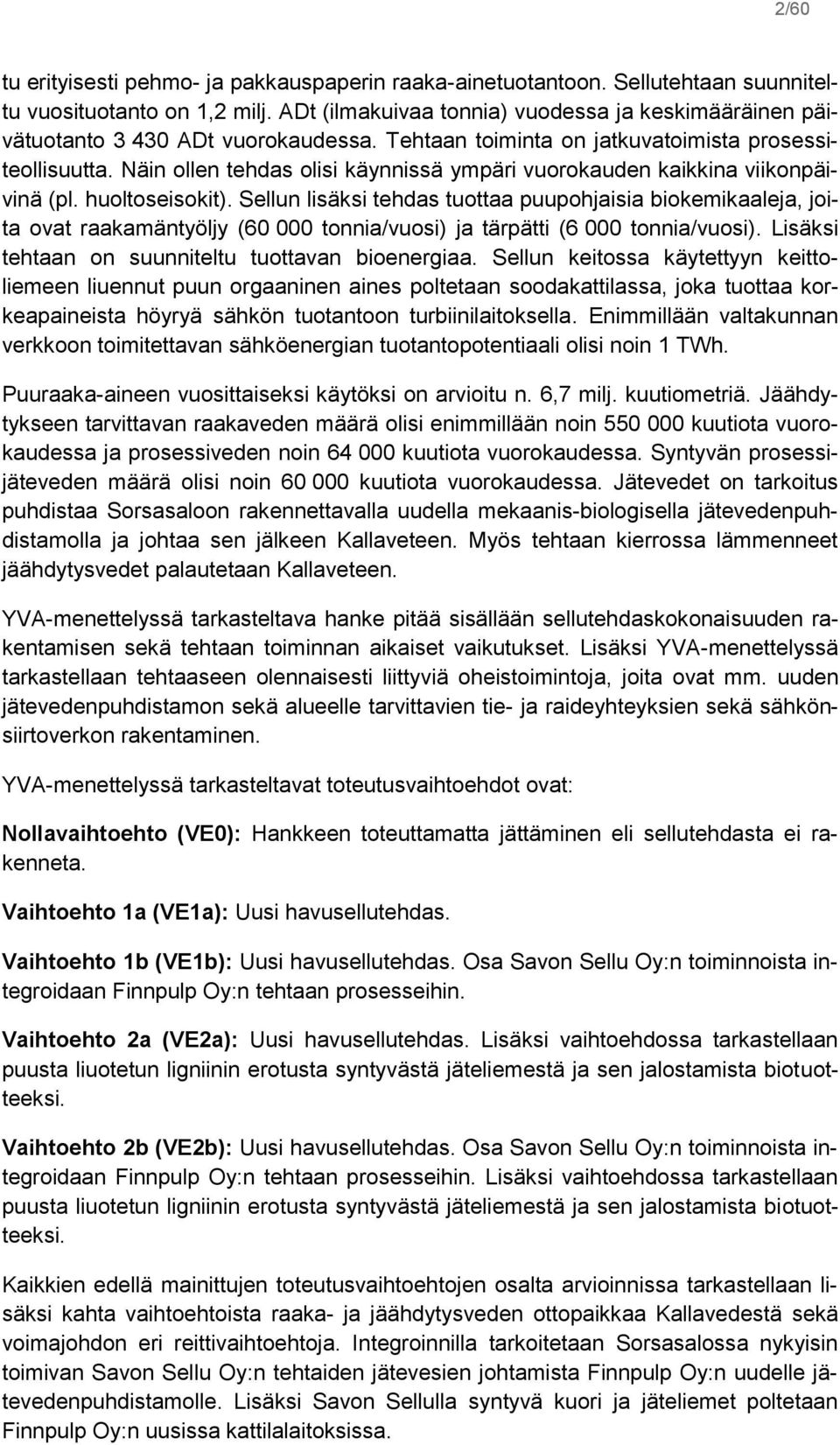 Näin ollen tehdas olisi käynnissä ympäri vuorokauden kaikkina viikonpäivinä (pl. huoltoseisokit).