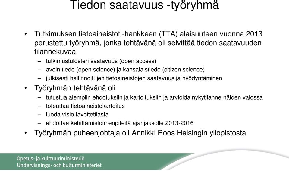 tietoaineistojen saatavuus ja hyödyntäminen Työryhmän tehtävänä oli tutustua aiempiin ehdotuksiin ja kartoituksiin ja arvioida nykytilanne näiden valossa